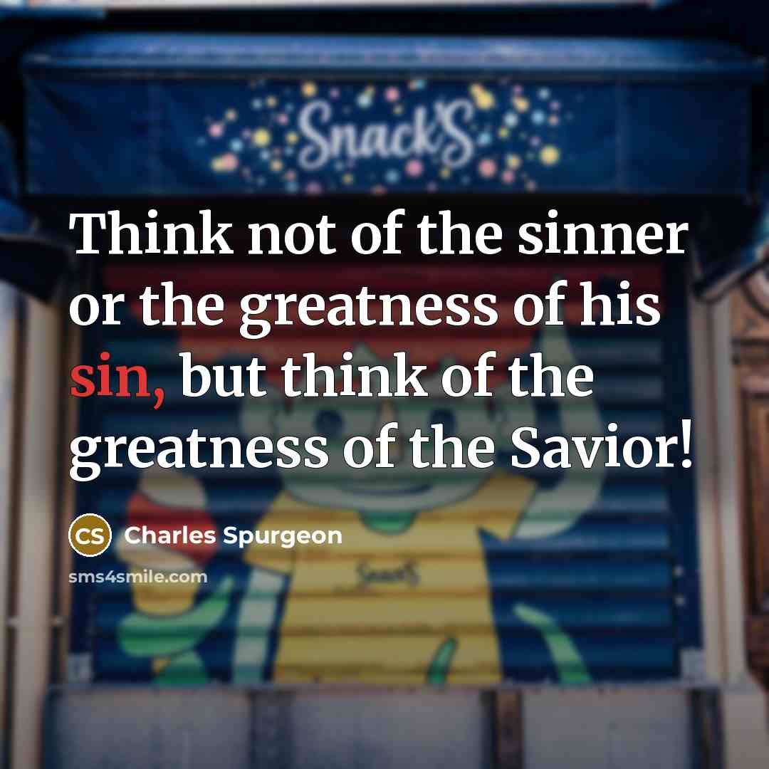 “Think not of the sinner or the greatness of his…” quote by Charles Spurgeon