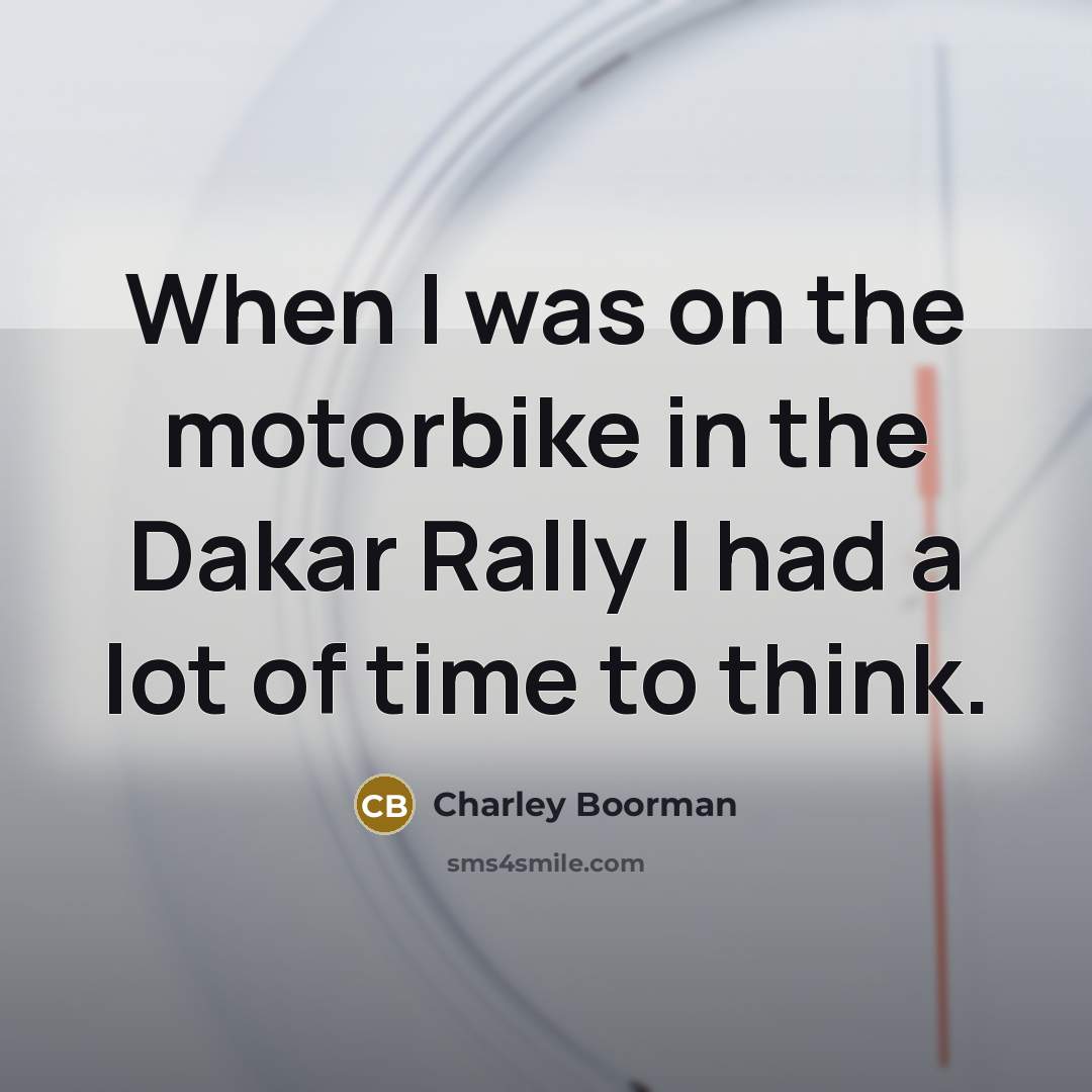 “When I was on the motorbike in the Dakar Rally…” quote by Charley Boorman