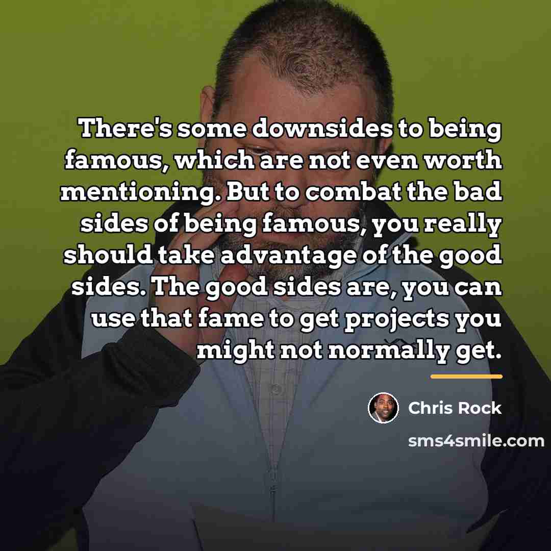 “There's some downsides to being famous, which are not even…” quote by Chris Rock