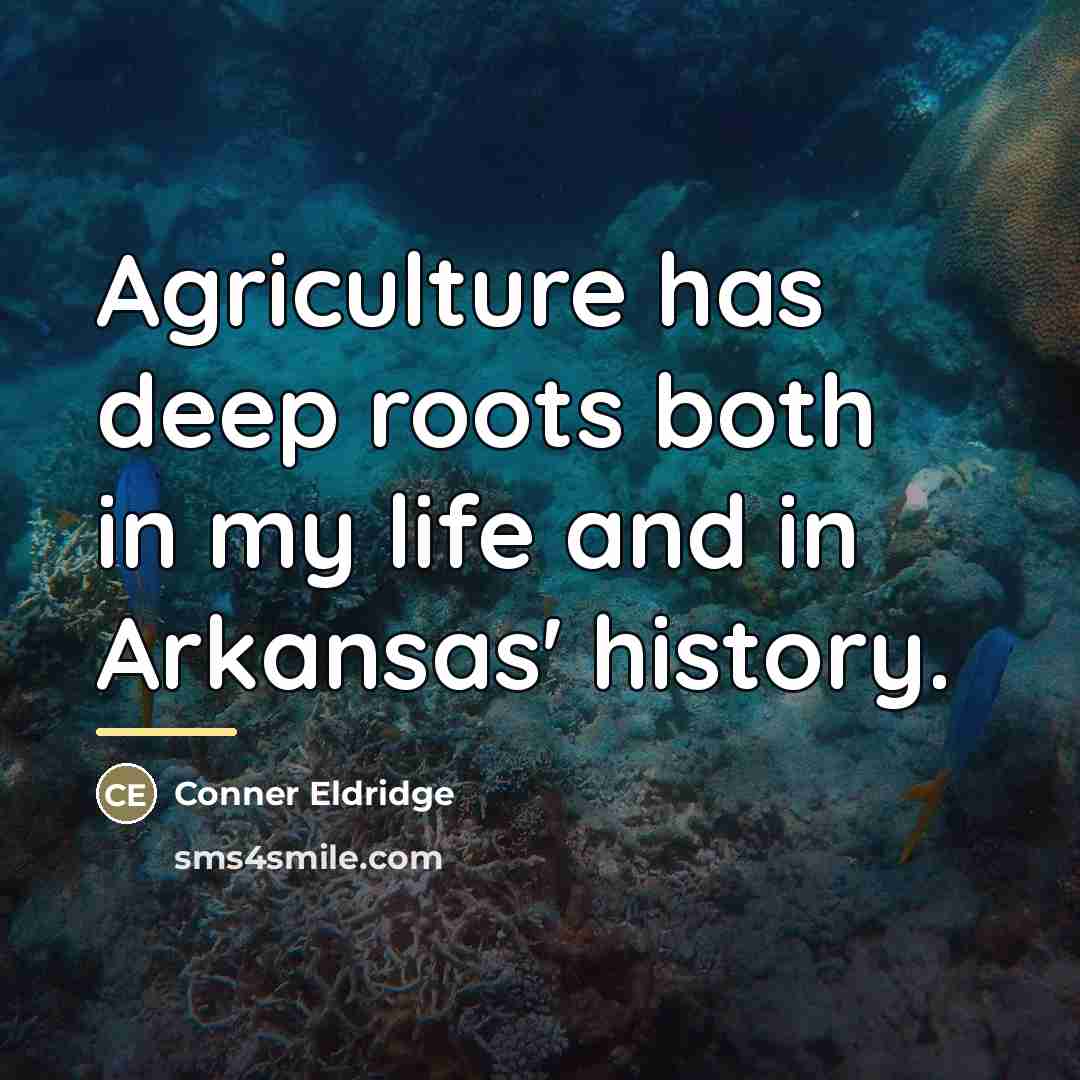 “Agriculture has deep roots both in my life and in…” quote by Conner Eldridge