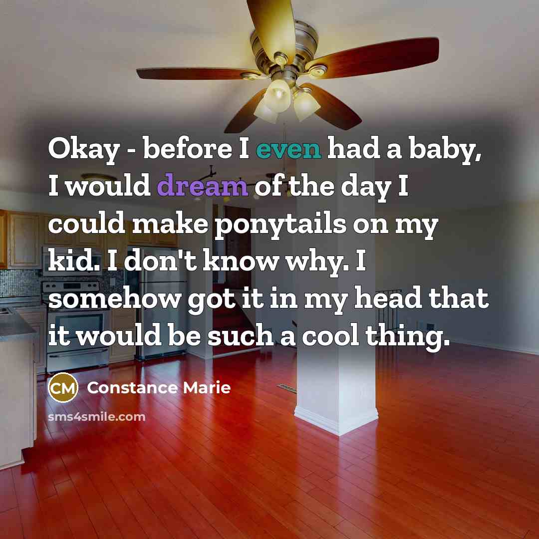 “Okay - before I even had a baby, I would…” quote by Constance Marie