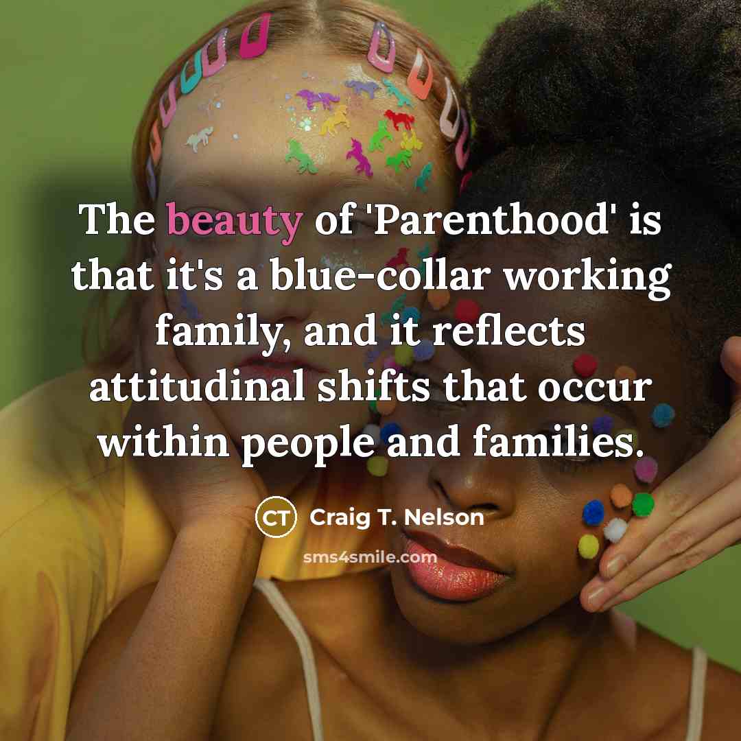 “The beauty of 'Parenthood' is that it's a blue-collar working…” quote by Craig T. Nelson