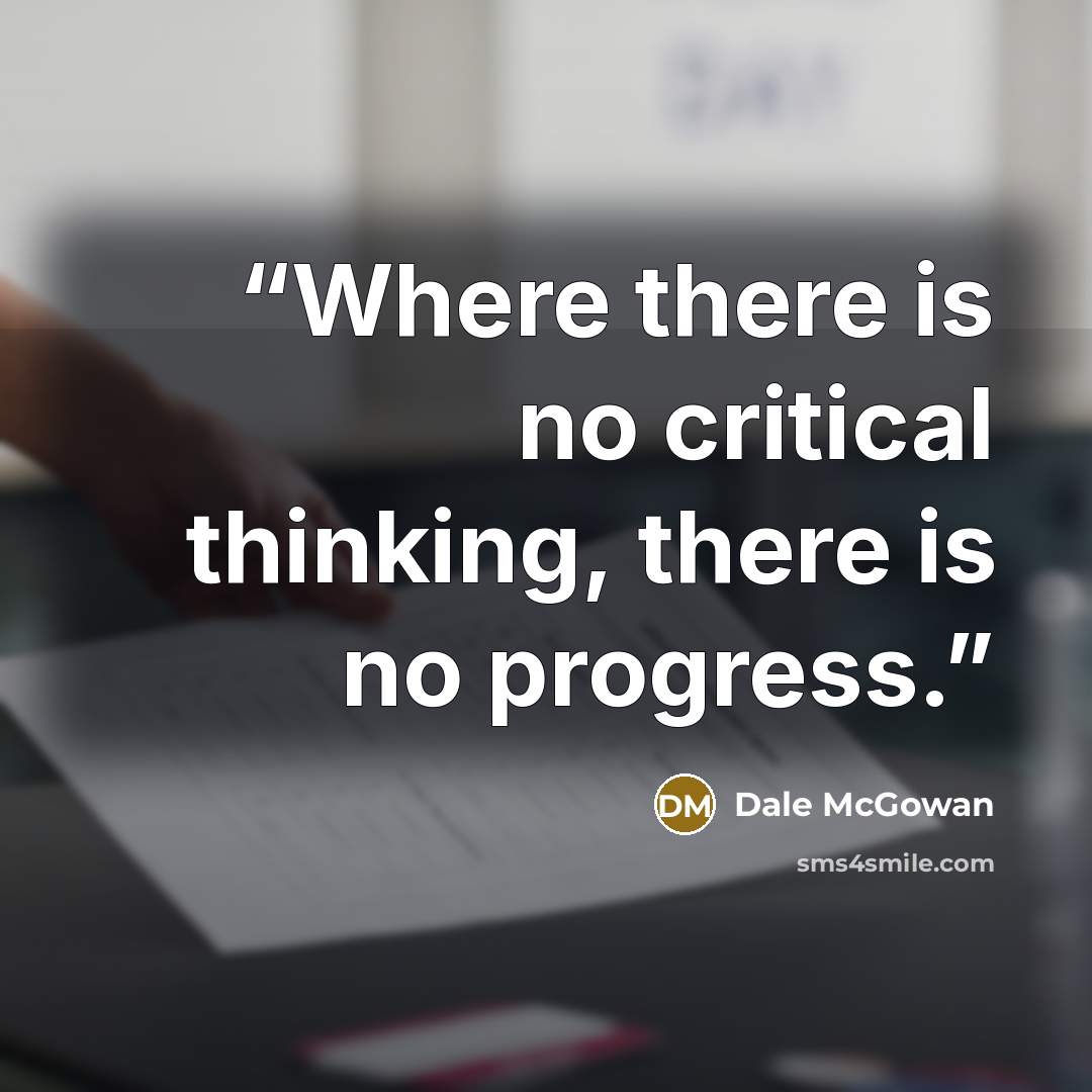 “Where there is no critical thinking, there is no progress.” quote by Dale McGowan