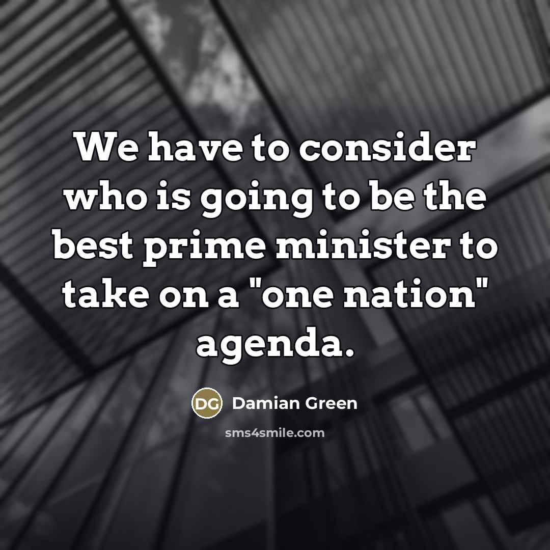“We have to consider who is going to be the…” quote by Damian Green