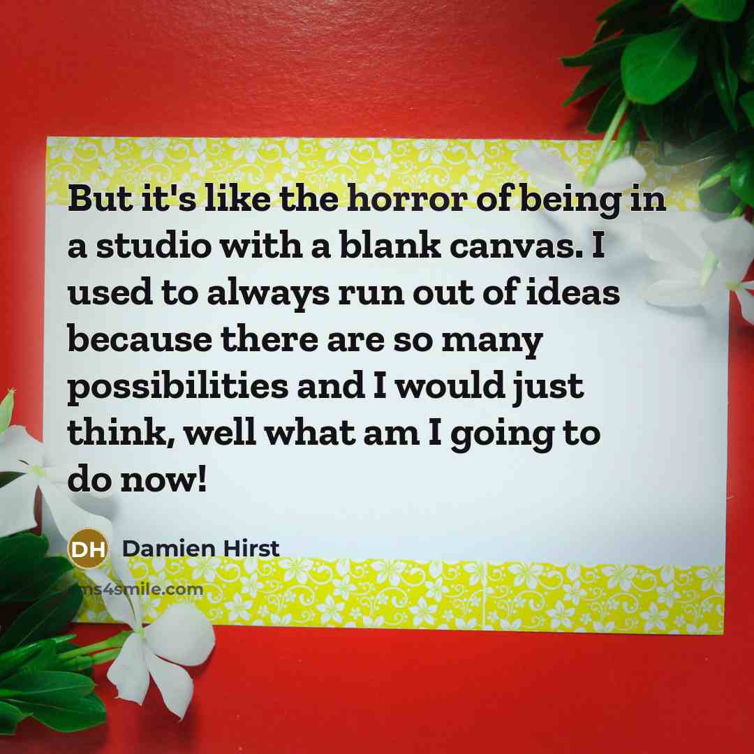 “But it's like the horror of being in a studio…” quote by Damien Hirst
