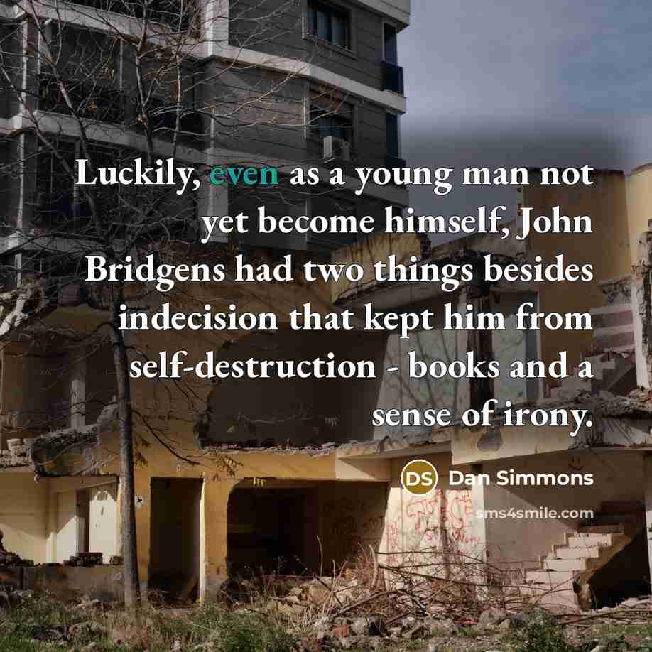 “Luckily, even as a young man not yet become himself,…” quote by Dan Simmons