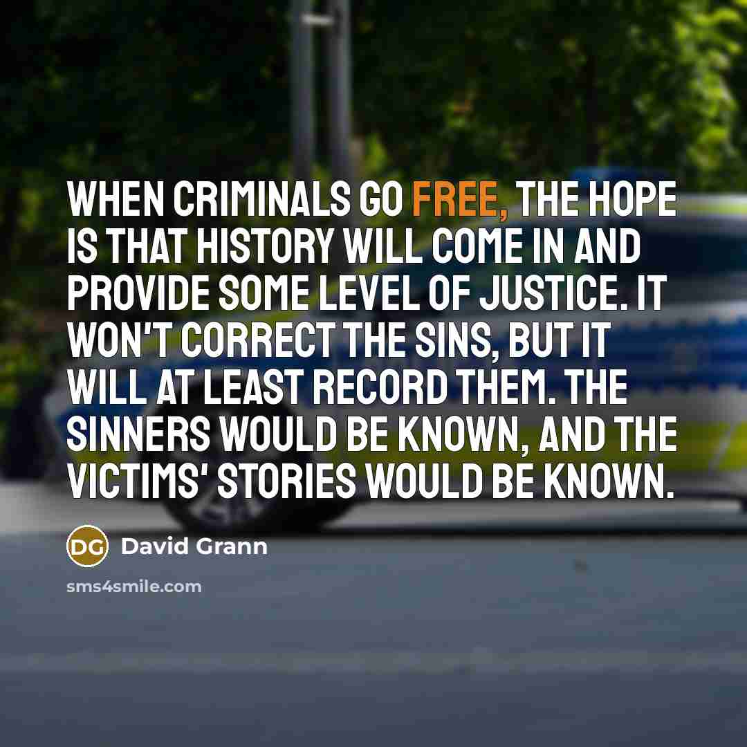 “When criminals go free, the hope is that history will…” quote by David Grann