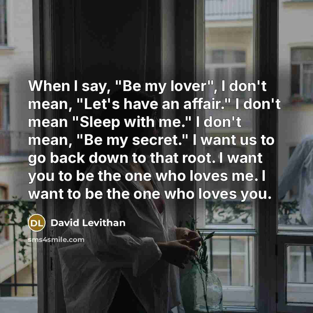 “When I say, "Be my lover", I don't mean, "Let's…” quote by David Levithan