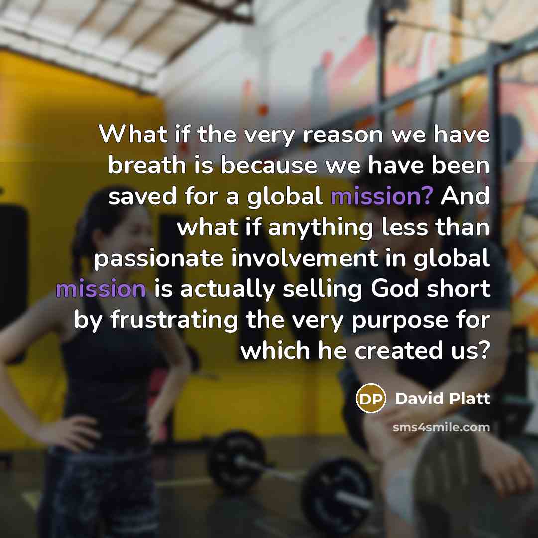 “What if the very reason we have breath is because…” quote by David Platt