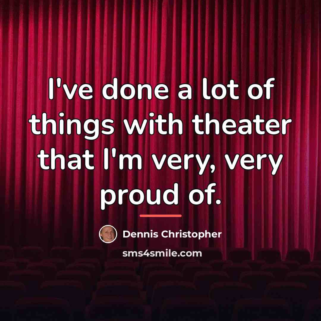 “I've done a lot of things with theater that I'm…” quote by Dennis Christopher