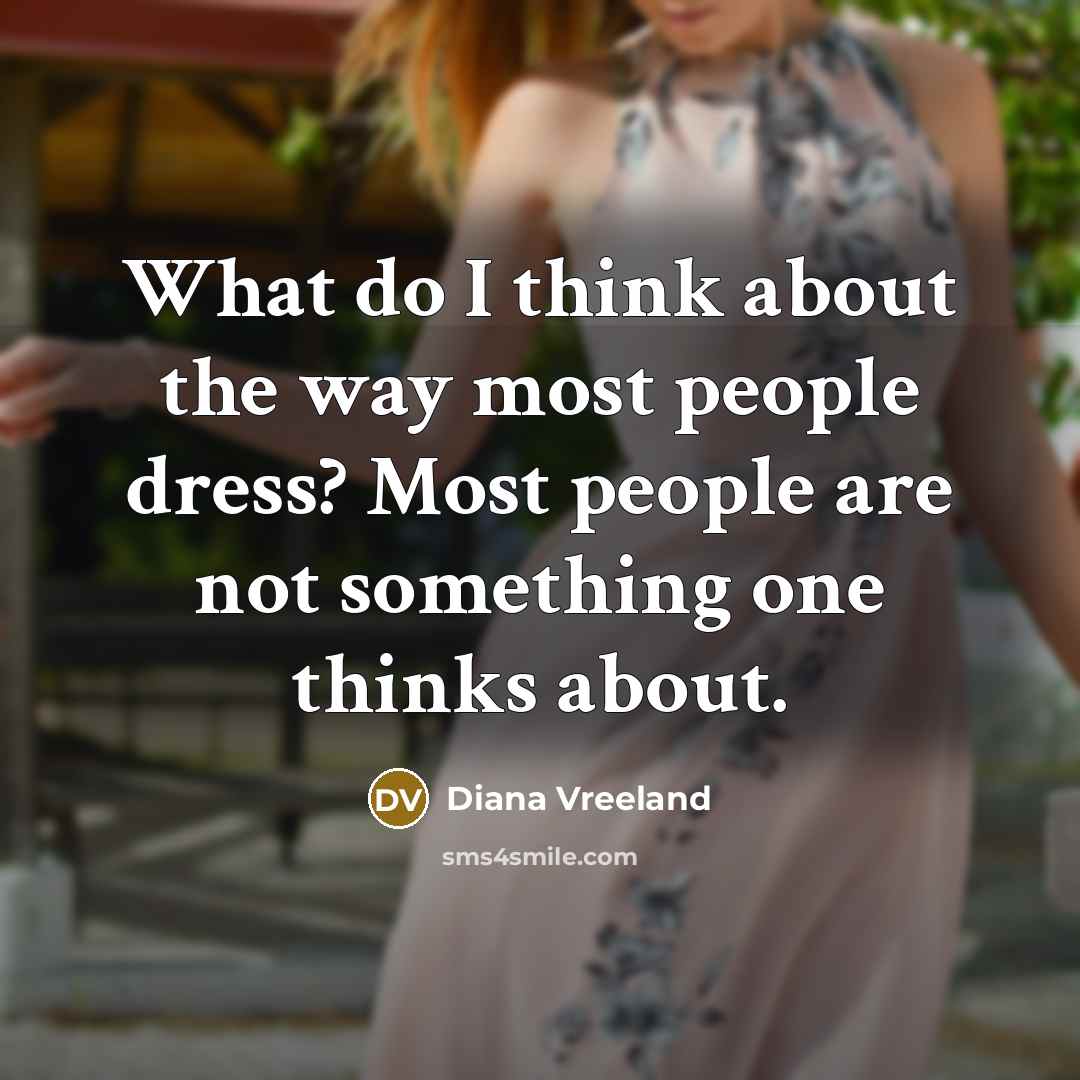 “What do I think about the way most people dress?…” quote by Diana Vreeland