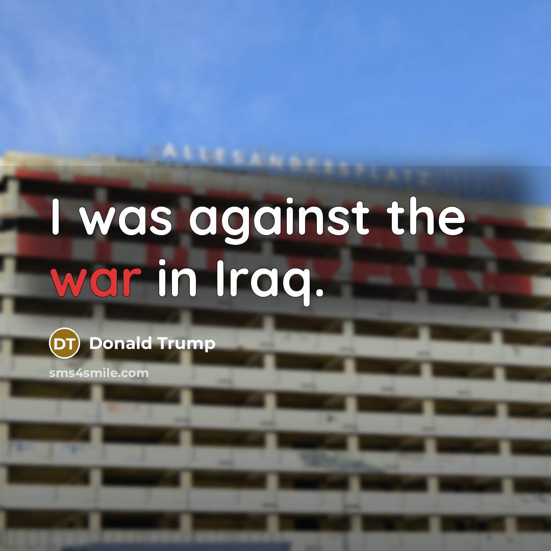 “I was against the war in Iraq.…” quote by Donald Trump