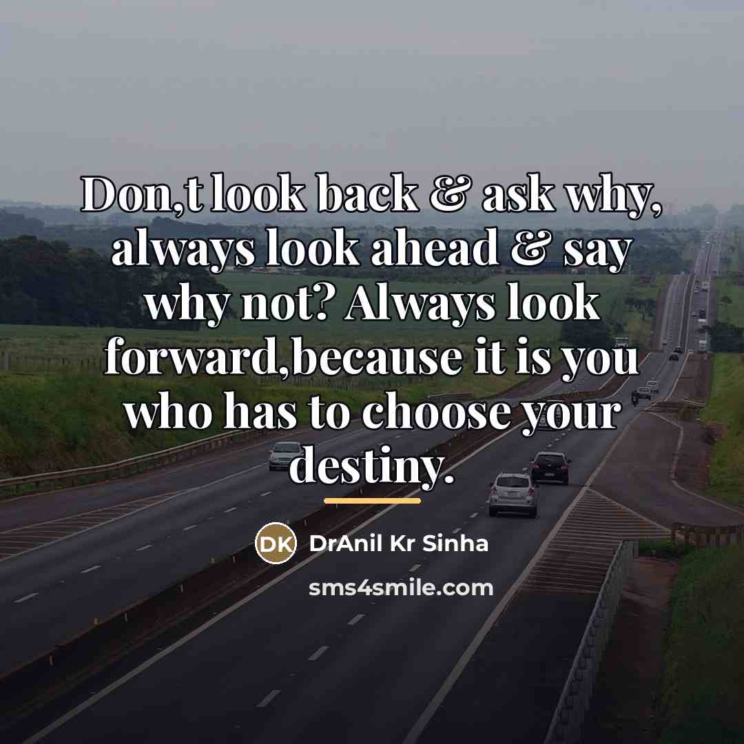 “Don,t look back & ask why, always look ahead &…” quote by DrAnil Kr Sinha