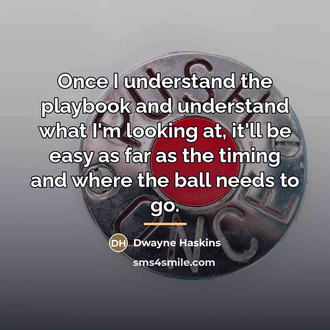 “Once I understand the playbook and understand what I'm looking…” quote by Dwayne Haskins