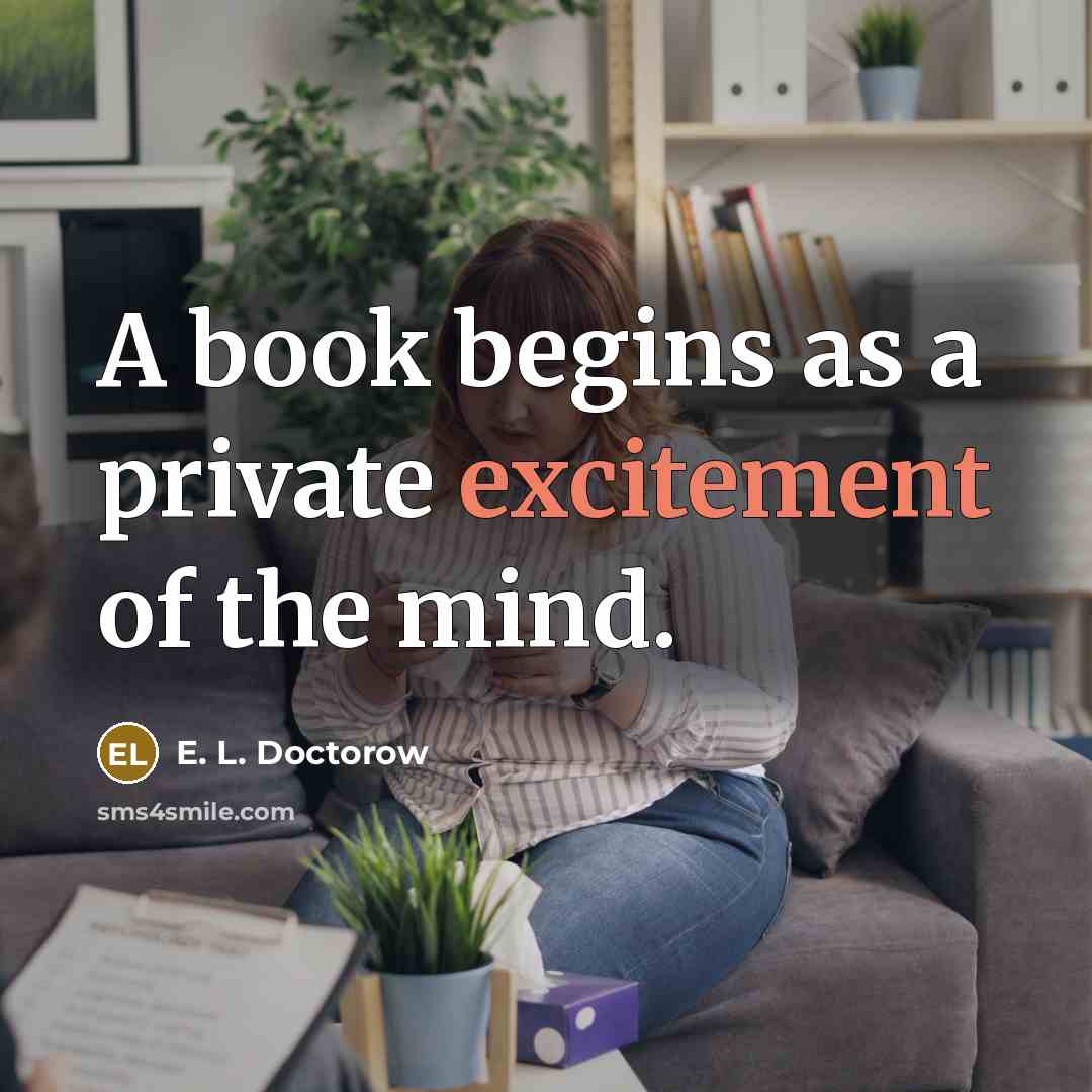 “A book begins as a private excitement of the mind.…” quote by E. L. Doctorow