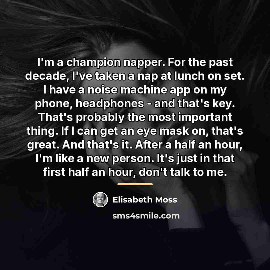 “I'm a champion napper. For the past decade, I've taken…” quote by Elisabeth Moss