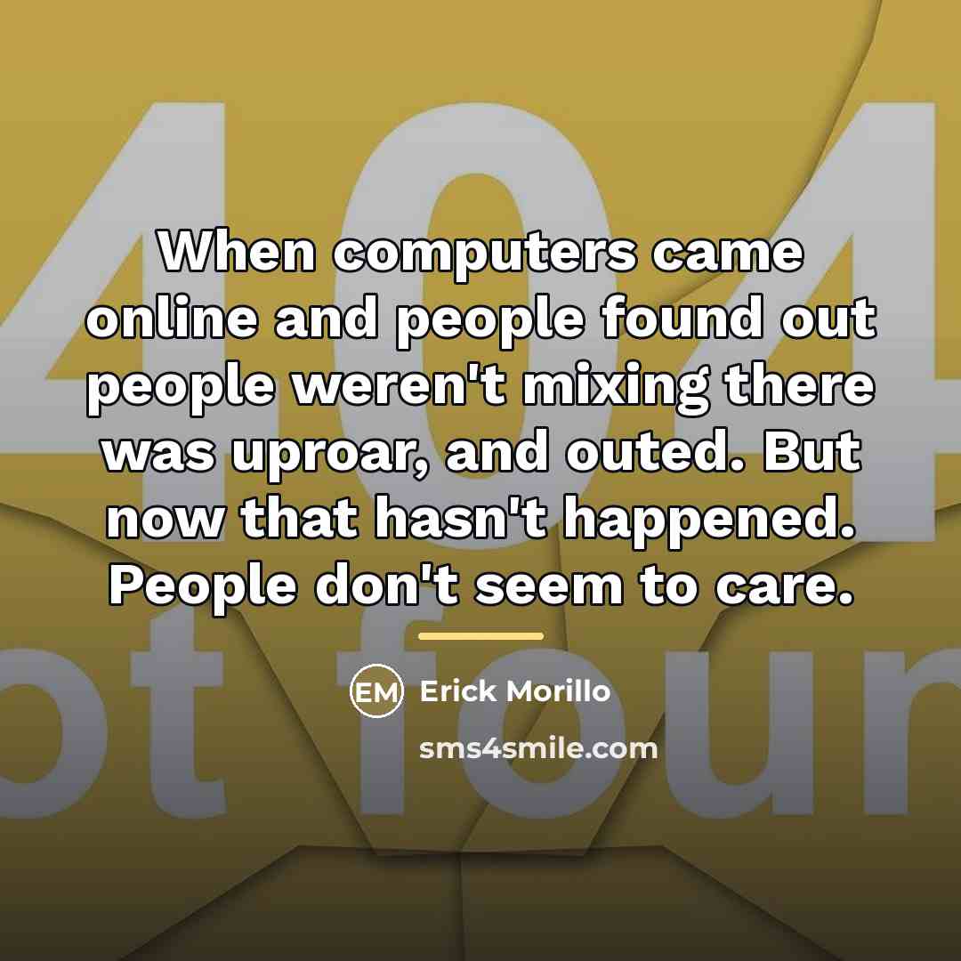 “When computers came online and people found out people weren't…” quote by Erick Morillo