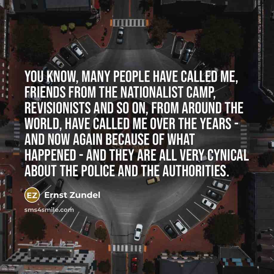 “You know, many people have called me, friends from the…” quote by Ernst Zundel