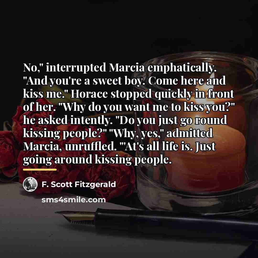 “No," interrupted Marcia emphatically. "And you're a sweet boy. Come…” quote by F. Scott Fitzgerald