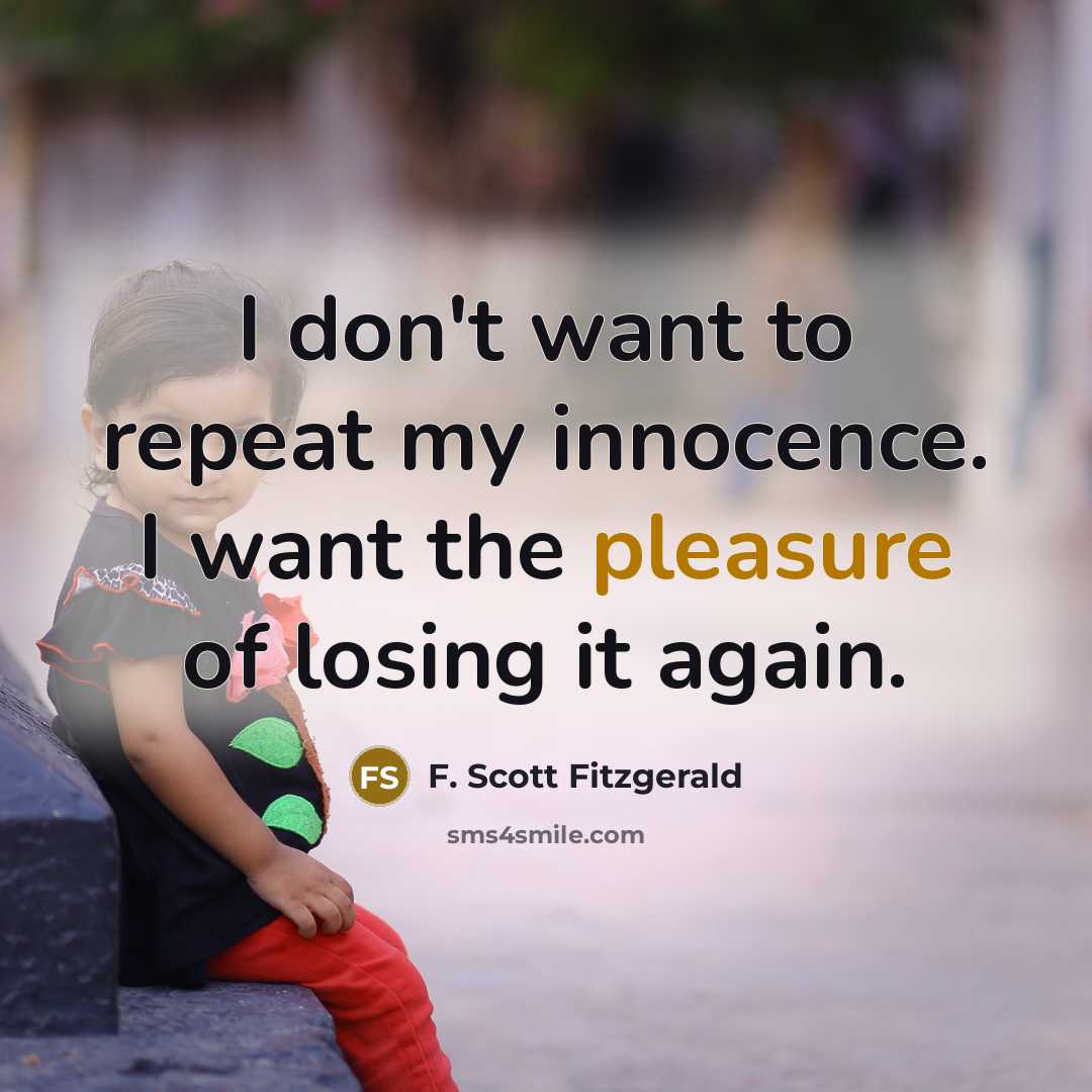 “I don't want to repeat my innocence. I want the…” quote by F. Scott Fitzgerald