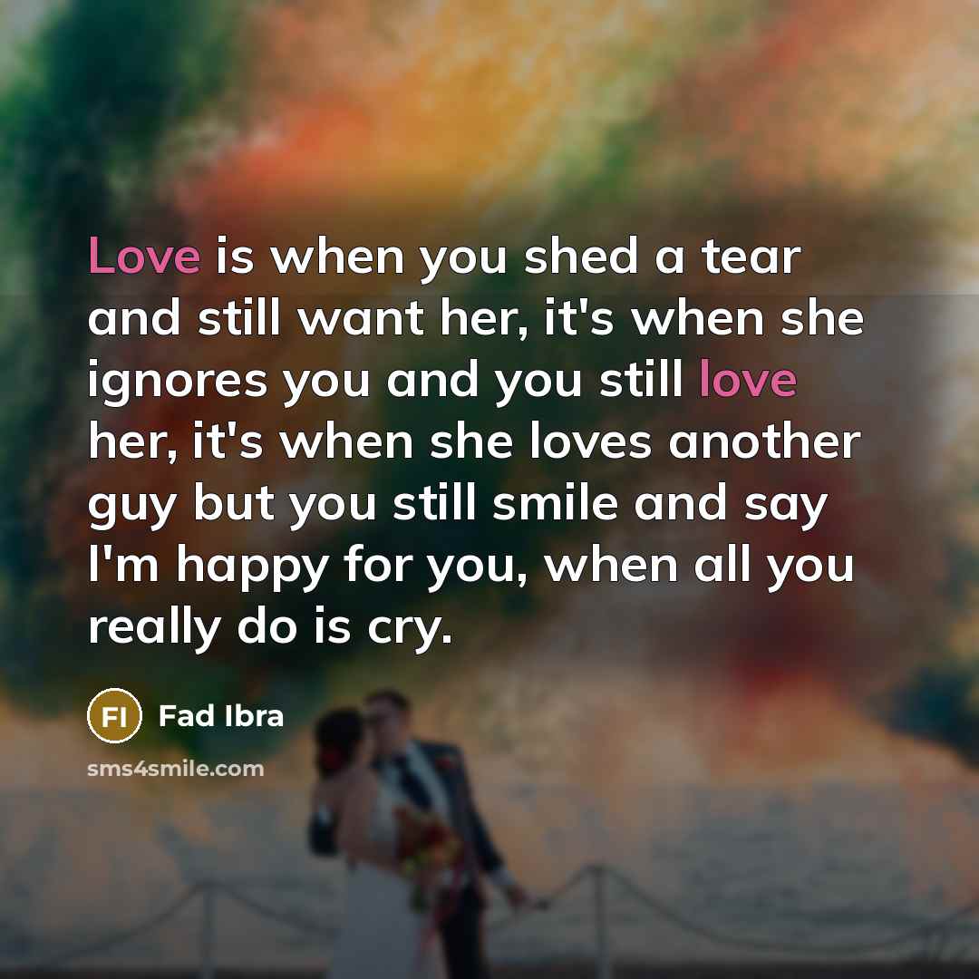 “Love is when you shed a tear and still want…” quote by Fad Ibra