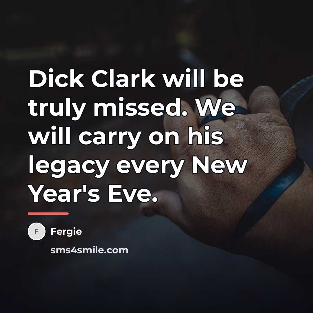 “Dick Clark will be truly missed. We will carry on…” quote by Fergie