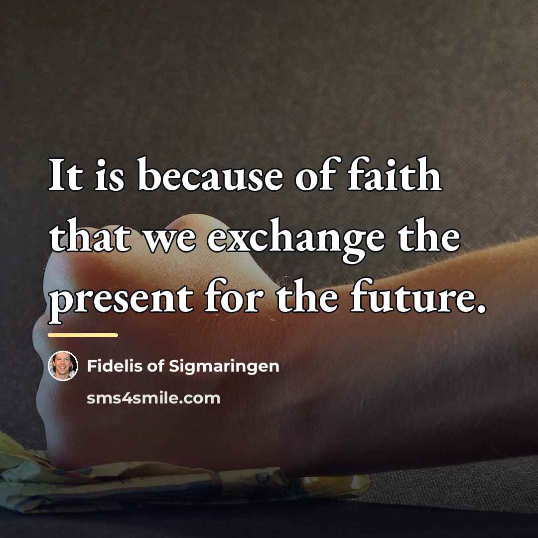 “It is because of faith that we exchange the present…” quote by Fidelis of Sigmaringen