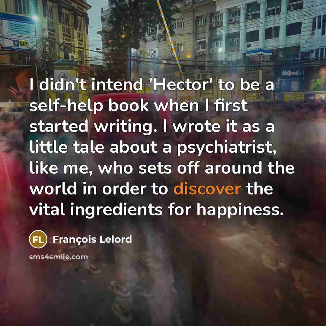 “I didn't intend 'Hector' to be a self-help book when…” quote by Francois Lelord