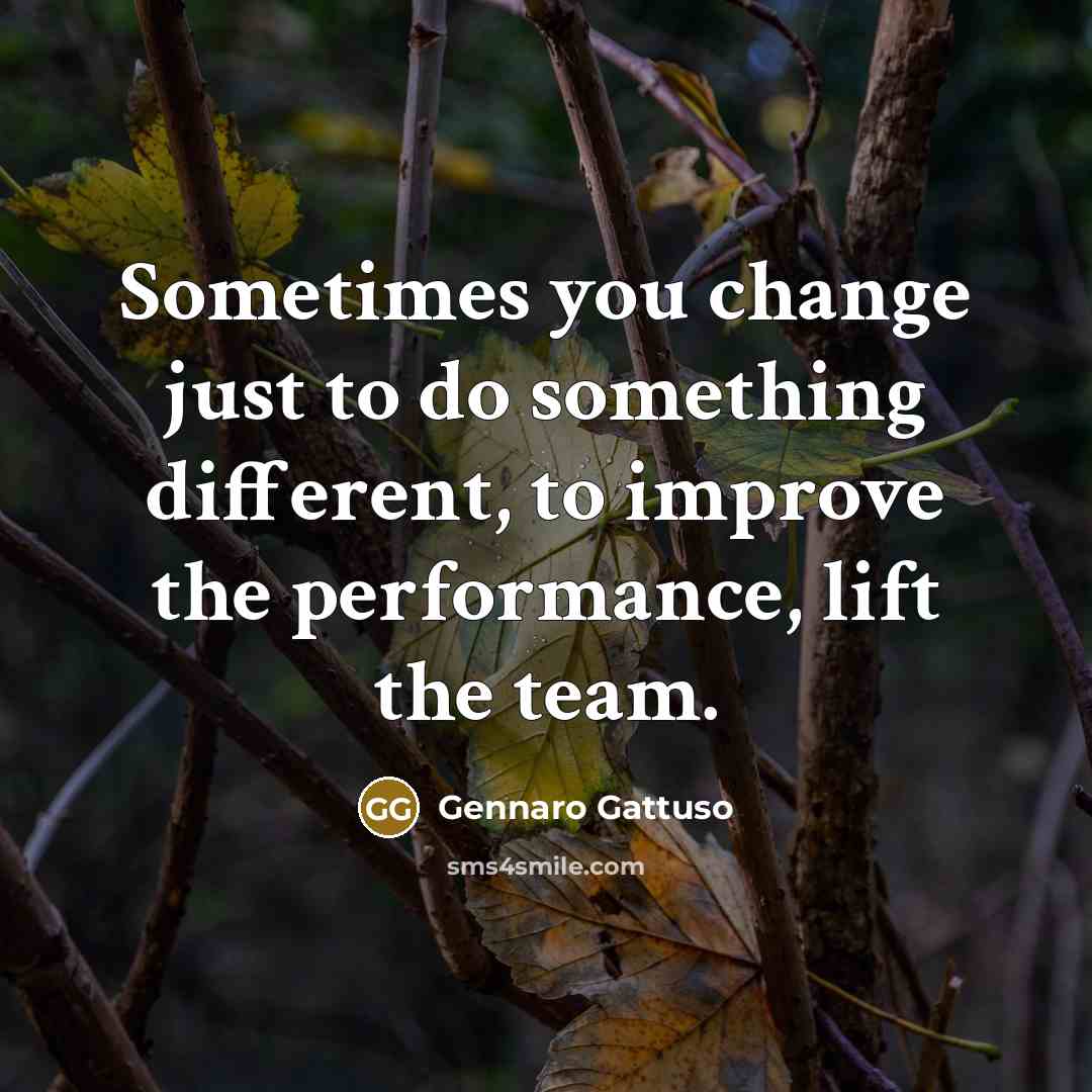 “Sometimes you change just to do something different, to improve…” quote by Gennaro Gattuso