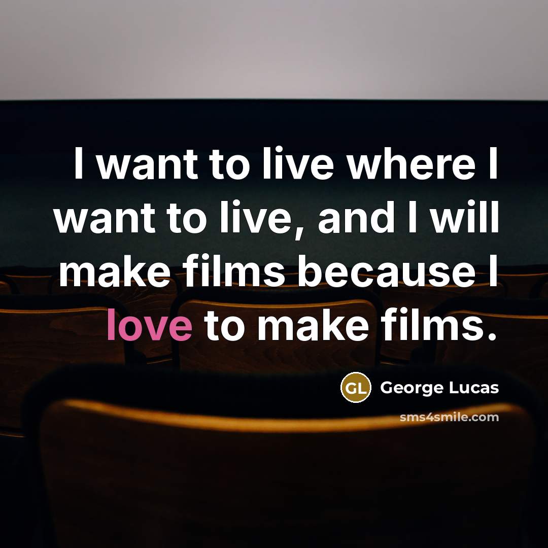 “I want to live where I want to live, and…” quote by George Lucas