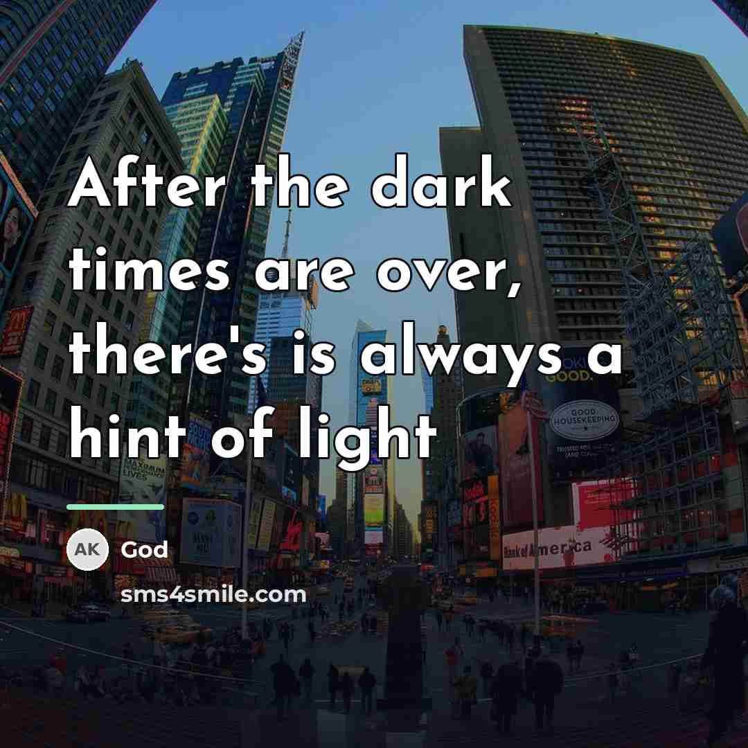 “After the dark times are over, there's is always a…” quote by God