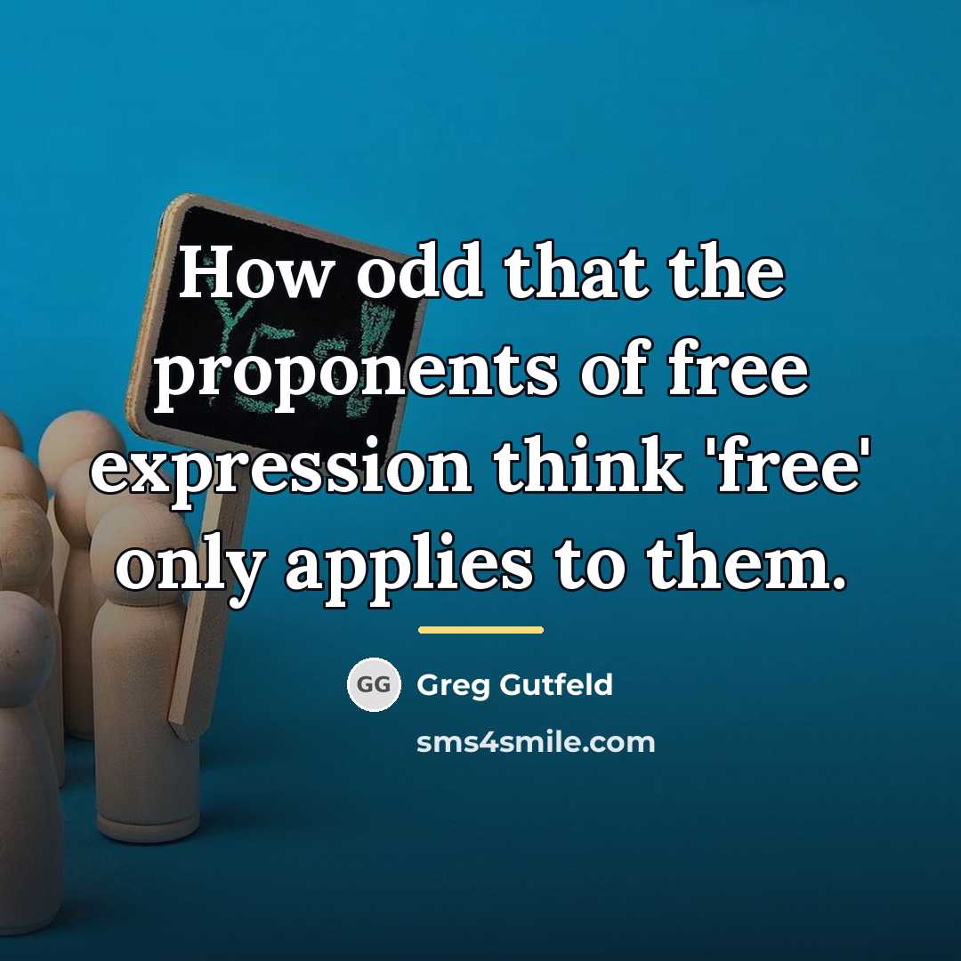 “How odd that the proponents of free expression think 'free'…” quote by Greg Gutfeld