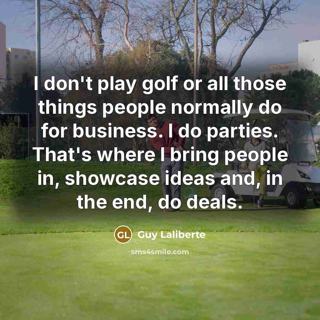 “I don't play golf or all those things people normally…” quote by Guy Laliberte