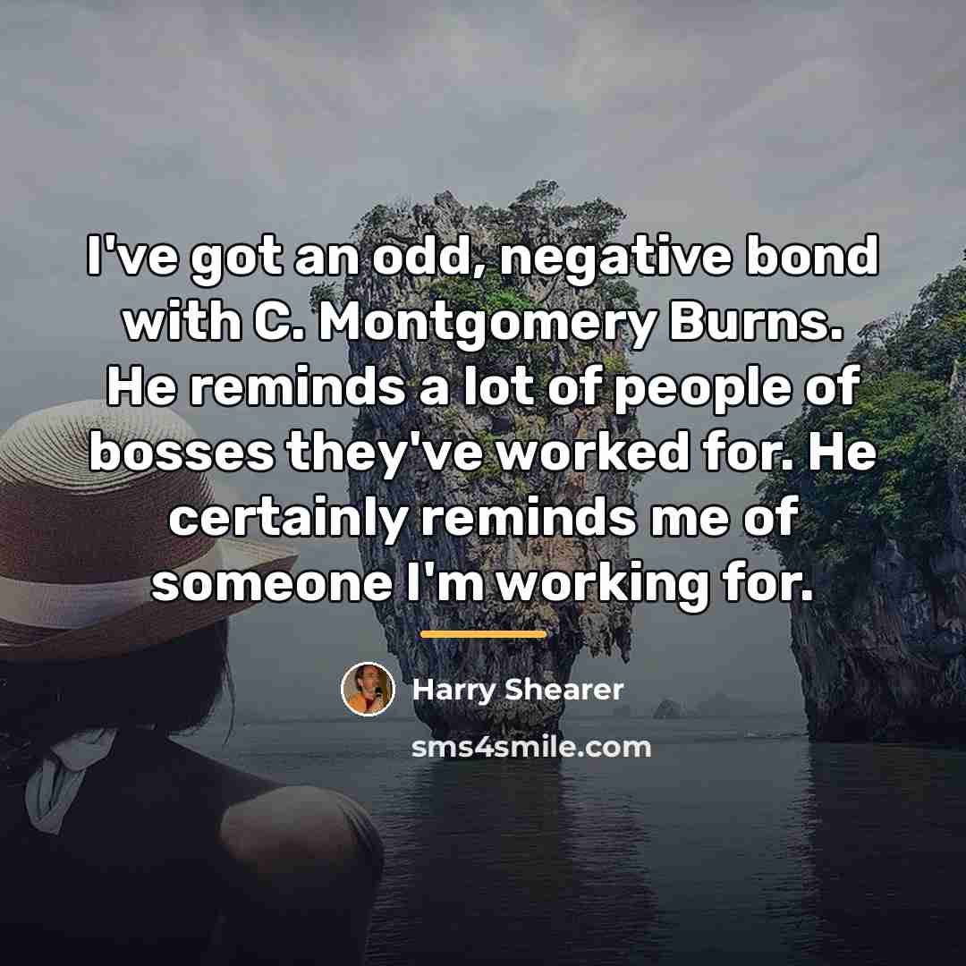 “I've got an odd, negative bond with C. Montgomery Burns.…” quote by Harry Shearer