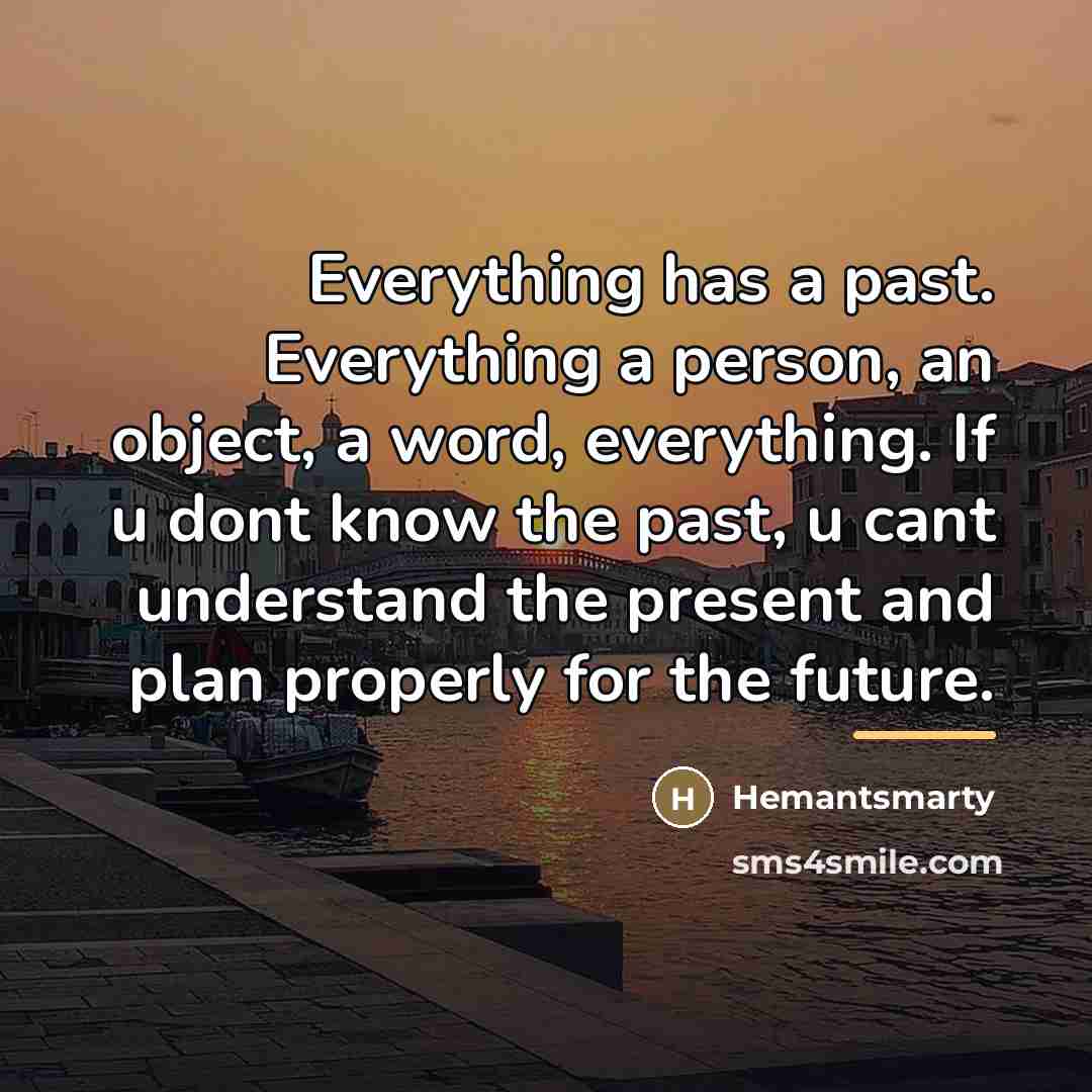 “Everything has a past. Everything a person, an object, a…” quote by Hemantsmarty