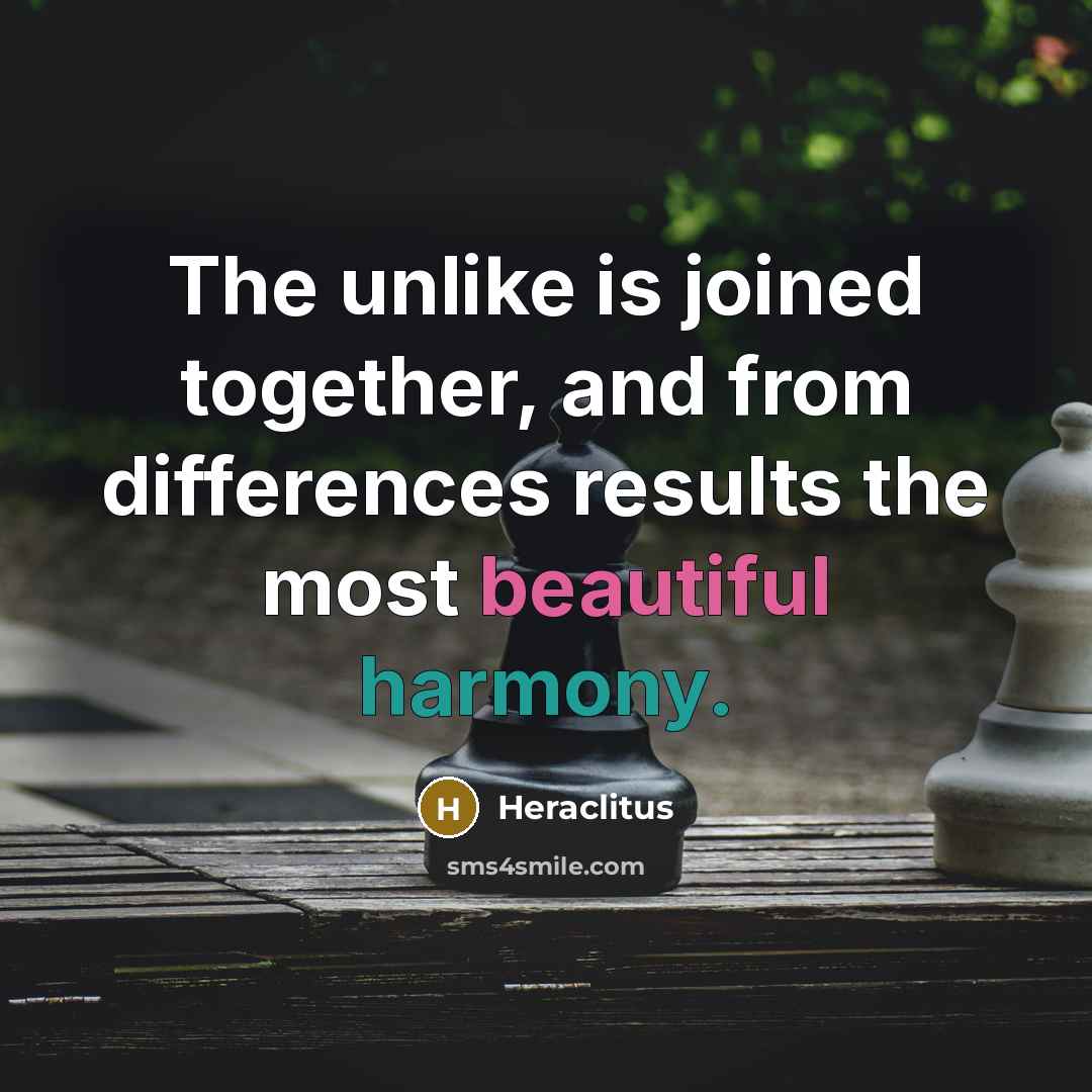 “The unlike is joined together, and from differences results the…” quote by Heraclitus