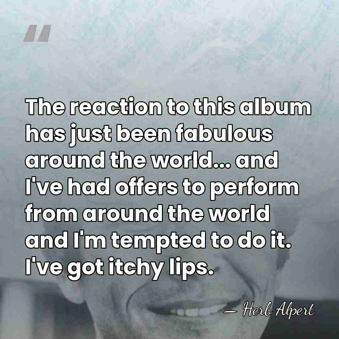 The reaction to this album has just been fabulous around the world...&hellip; - Herb Alpert
