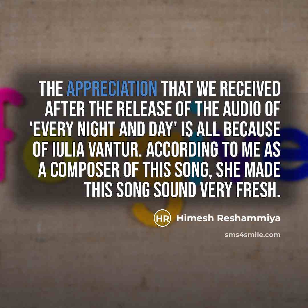 “The appreciation that we received after the release of the…” quote by Himesh Reshammiya