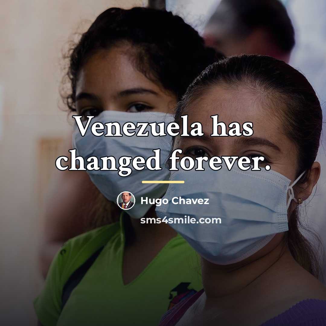 “Venezuela has changed forever.…” quote by Hugo Chavez