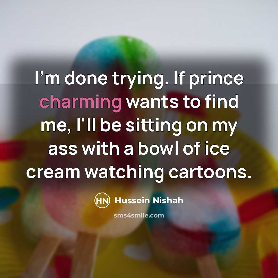 “I'm done trying. If prince charming wants to find me,…” quote by Hussein Nishah
