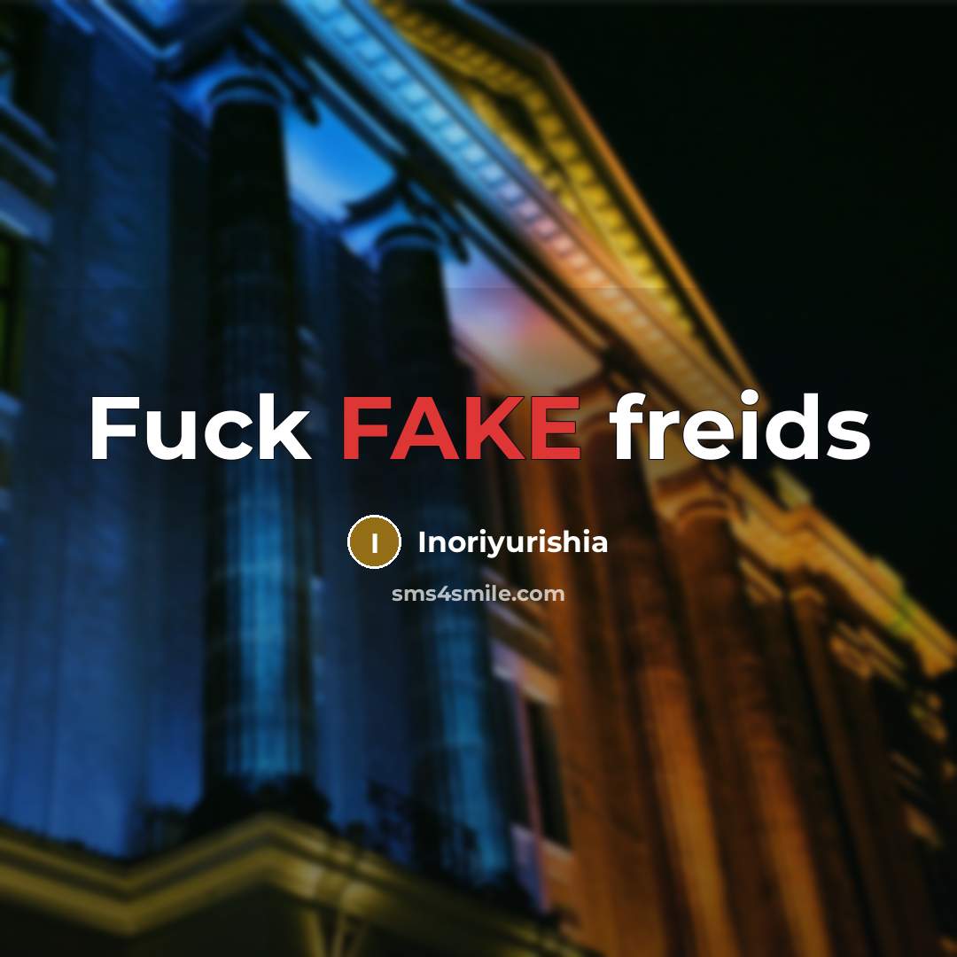 “Fuck FAKE freids” quote by Inoriyurishia