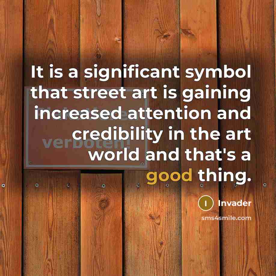 “It is a significant symbol that street art is gaining…” quote by Invader