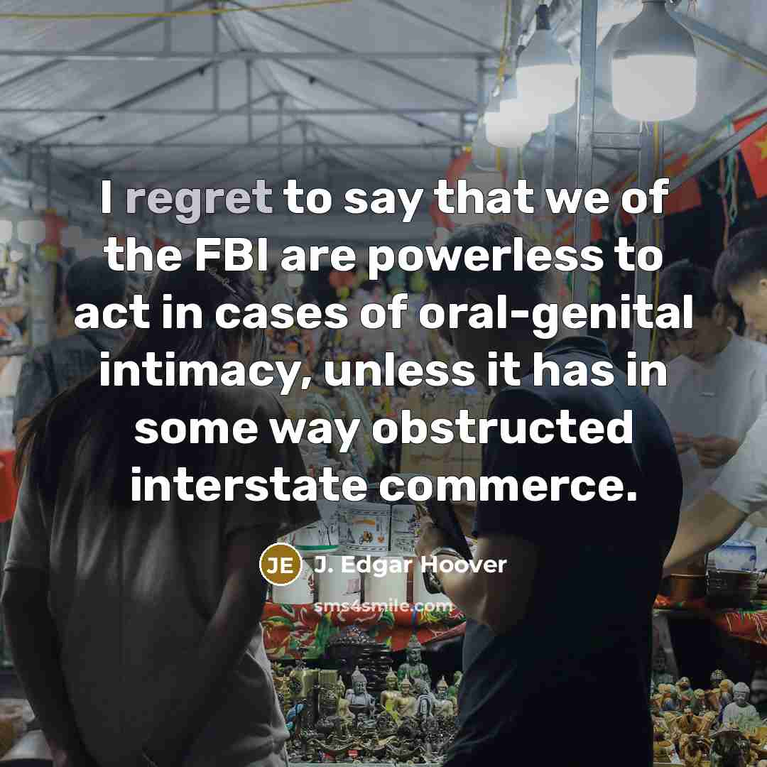 “I regret to say that we of the FBI are…” quote by J. Edgar Hoover
