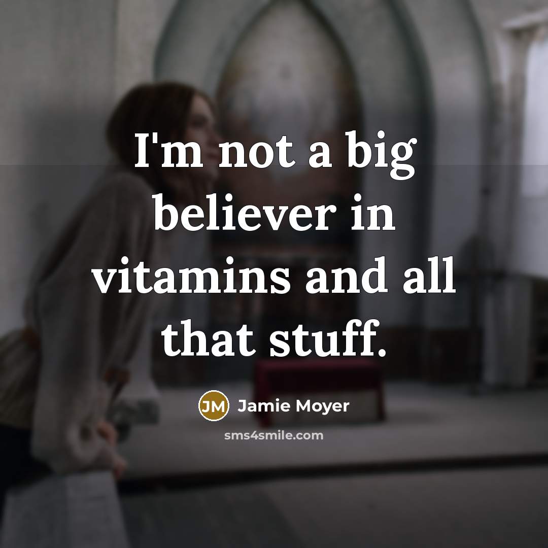 “I'm not a big believer in vitamins and all that…” quote by Jamie Moyer
