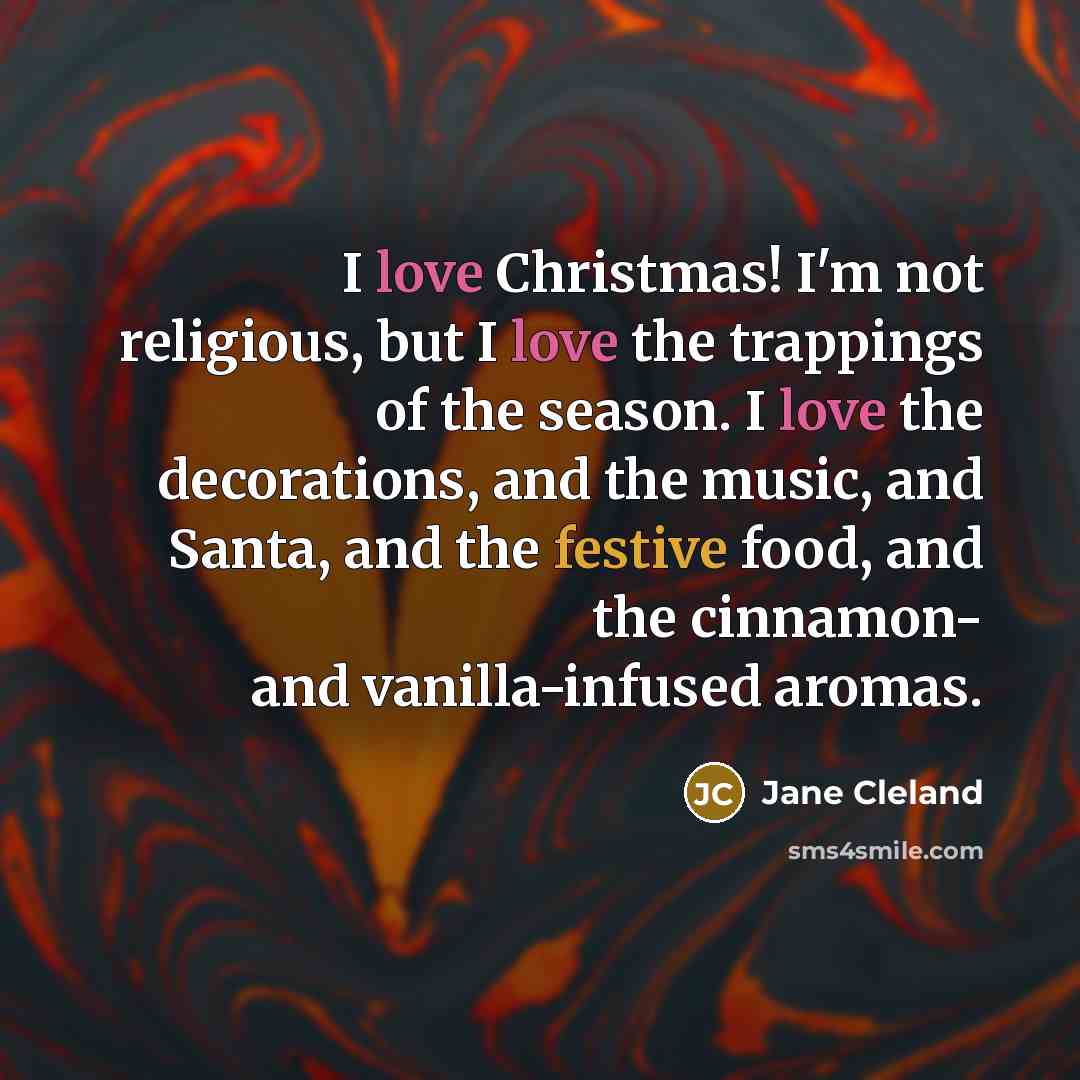 “I love Christmas! I'm not religious, but I love the…” quote by Jane Cleland
