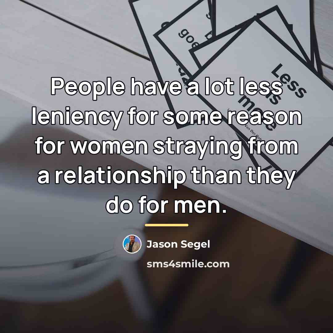“People have a lot less leniency for some reason for…” quote by Jason Segel