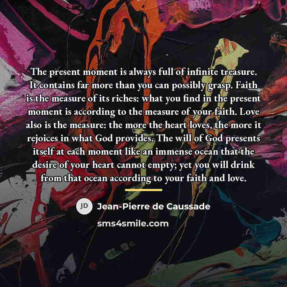 “The present moment is always full of infinite treasure. It…” quote by Jean-Pierre de Caussade