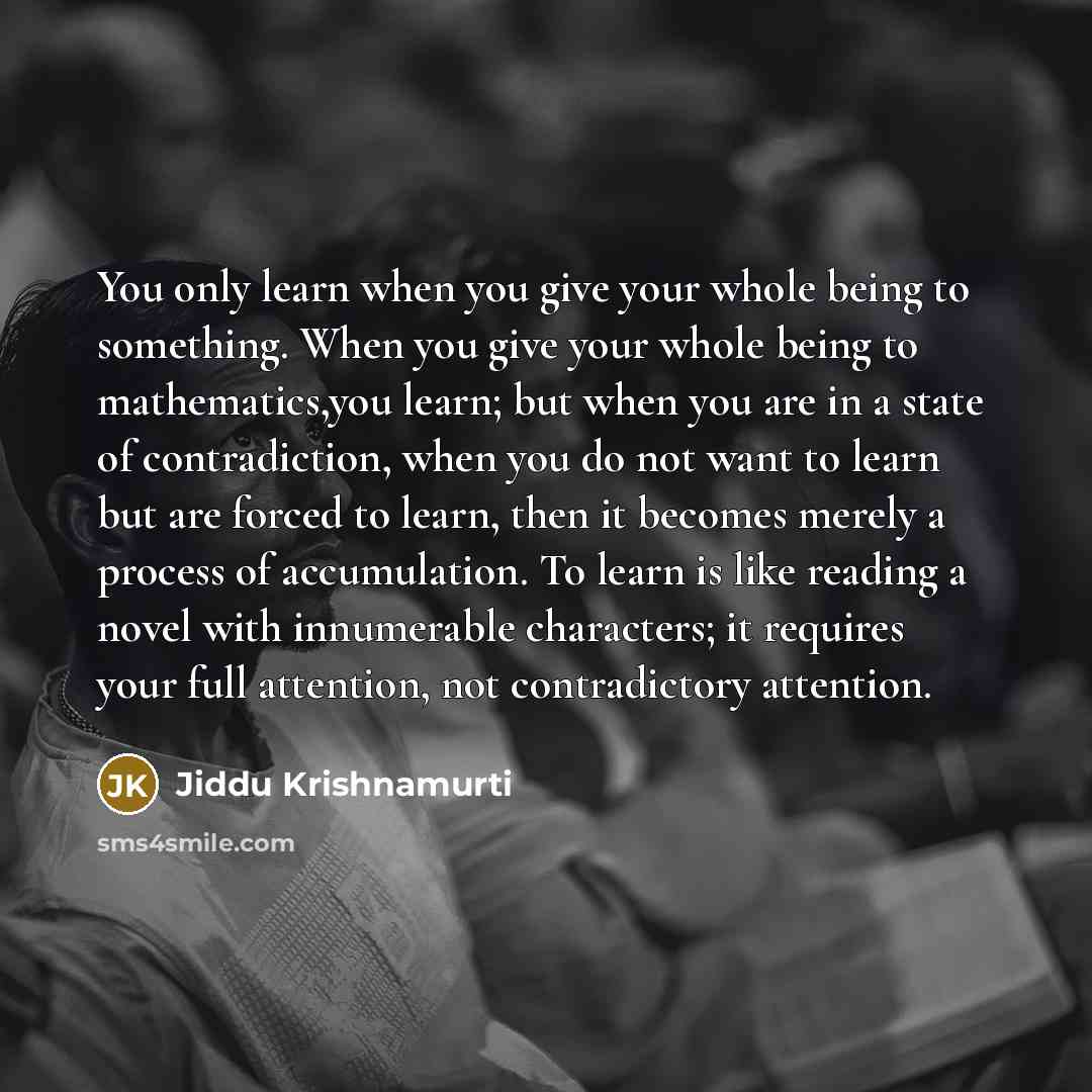 “You only learn when you give your whole being to…” quote by Jiddu Krishnamurti