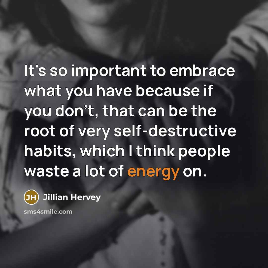 “It's so important to embrace what you have because if…” quote by Jillian Hervey