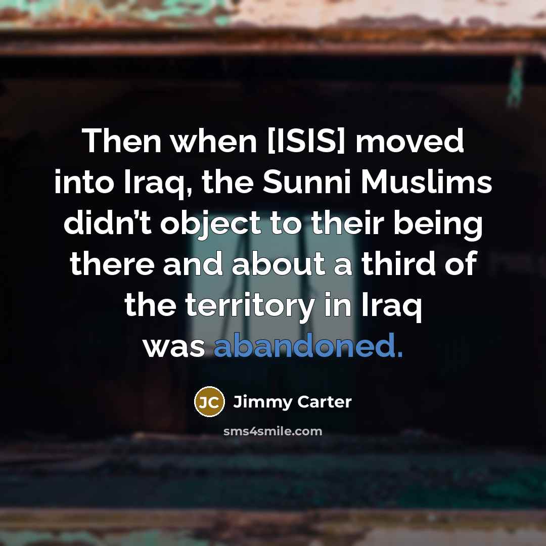 “Then when [ISIS] moved into Iraq, the Sunni Muslims didn’t…” quote by Jimmy Carter